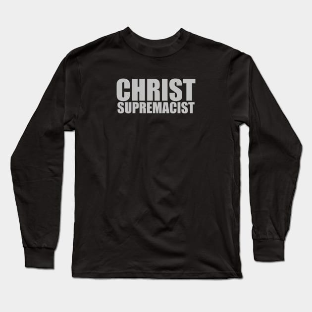 Christ Supremacist Long Sleeve T-Shirt by WAGZMANIA